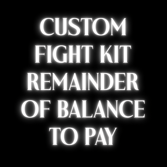 CUSTOM FIGHT KIT REMAINDER OF BALANCE TO PAY